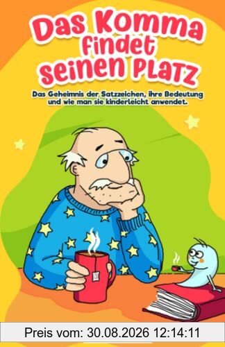 Das Komma findet seinen Platz – Das Geheimnis der Satzzeichen, ihre Bedeutung und wie man sie kinderleicht anwendet. Ein Buch für Mädchen und Jungen ... das zwar klein, aber enorm wichtig ist.