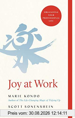 Joy at Work: Organizing Your Professional Life: The Life-Changing Magic of Organizing Your Working Life