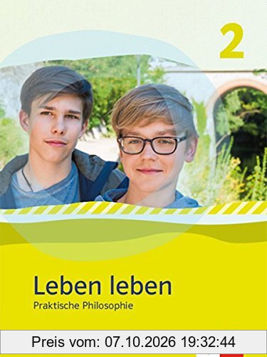 Leben leben / Praktische Philosophie. Ausgabe Nordrhein-Westfalen ab 2017: Leben leben / Schülerbuch 2: Praktische Philosophie. Ausgabe ... …