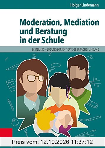 Moderation, Mediation und Beratung in der Schule: Lern- und Arbeitsbuch für pädagogische und soziale Berufe