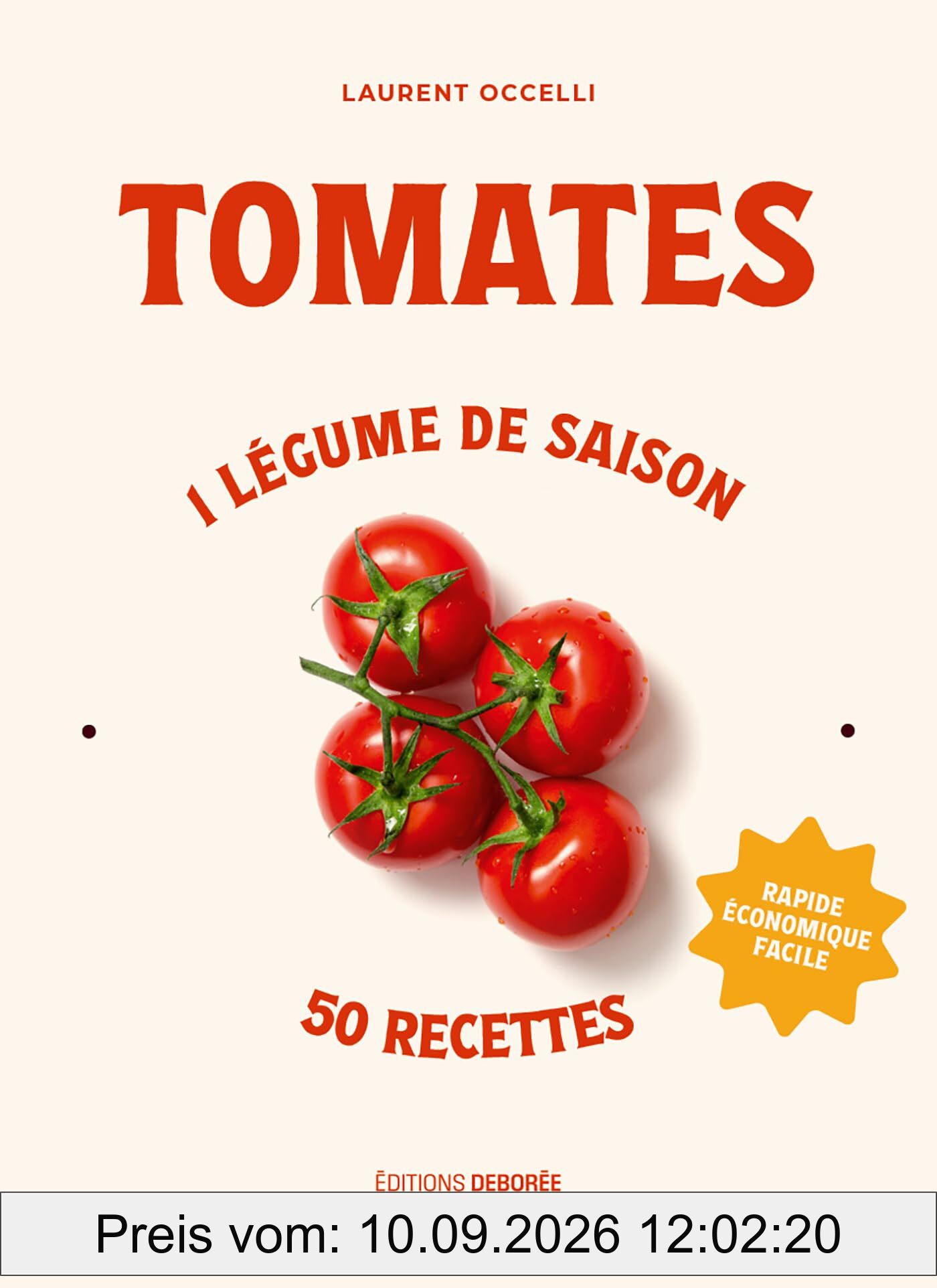 Tomates : 1 légume de saison, 50 recettes : rapide, économique, facile