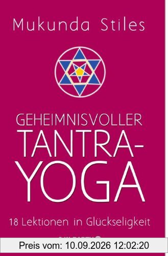 Geheimnisvoller Tantra-Yoga: 18 Lektionen in Glückseligkeit