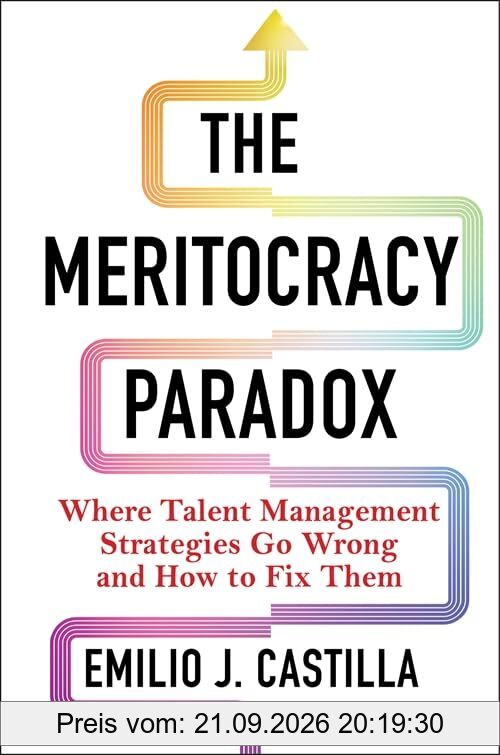 The Meritocracy Paradox: Where Talent Management Strategies Go Wrong and How to Fix Them