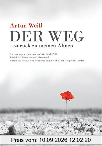 Der Weg ... zurück zu meinen Ahnen: Erzwungene Reise 1940 in das Dritte Reich und warum Bessarabien-Deutsche zum Spielball der Weltpolitik wurden