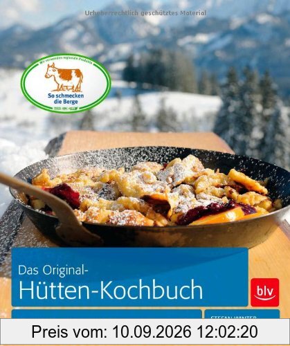 Das Original-Hütten-Kochbuch: Bergrezepte und alpine Lebensart