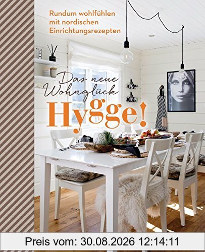 Hygge! Das neue Wohnglück: Rundum wohlfühlen mit nordischen Einrichtungsrezepten