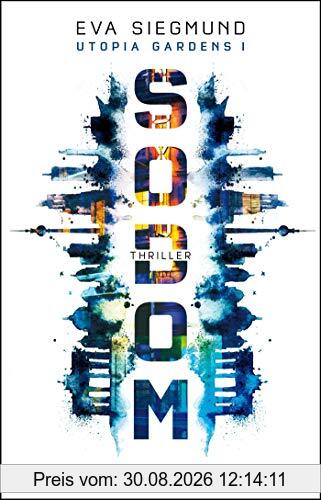 Sodom: Thriller (Utopia Gardens, Band 1)