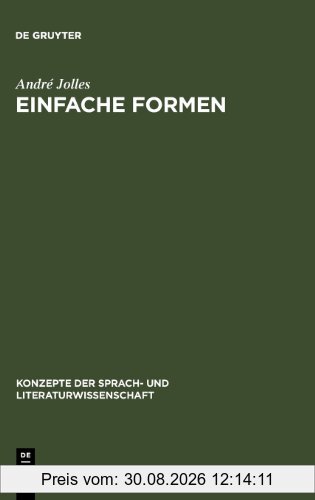 Einfache Formen: Legende, Sage, Mythe, Rätsel, Spruch, Kasus, Memorabile, Märchen, Witz (Konzepte Der Sprach- Und Literaturwissenschaft)