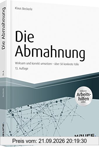 Die Abmahnung - inkl. Arbeitshilfen online: Wirksam und korrekt umsetzen - über 50 konkrete Fälle (Haufe Fachbuch)