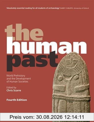 The Human Past (4rth ed.) : World Prehistory & the Development of Human Societies