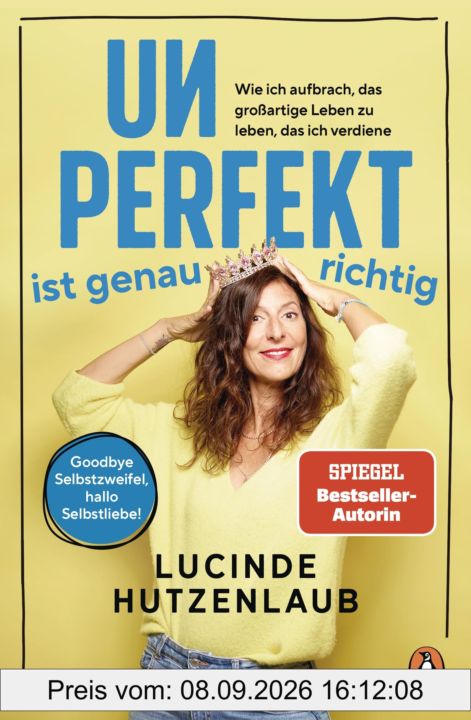 Unperfekt ist genau richtig: Wie ich aufbrach, das großartige Leben zu leben, das ich verdiene - Goodbye Selbstzweifel, hallo Selbstliebe!