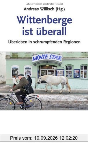 Wittenberge ist überall: Überleben in schrumpfenden Regionen
