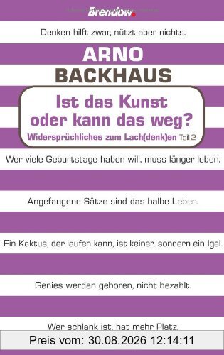 Ist das Kunst oder kann das weg?: Widersprüchliches zum Lach(denk)en - Teil 2