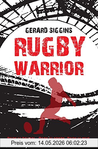 Gerard Siggins Rugby Warrior, Back In School. Back In Sport. Back In Time (Rugby Spirit)