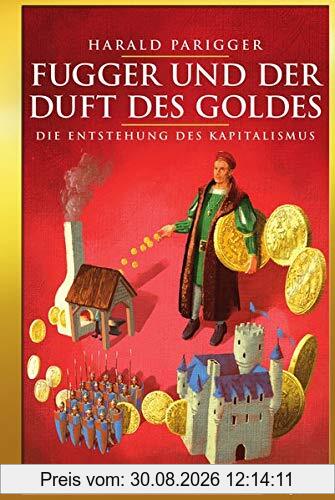 Fugger und der Duft des Goldes: Die Entstehung des Kapitalismus