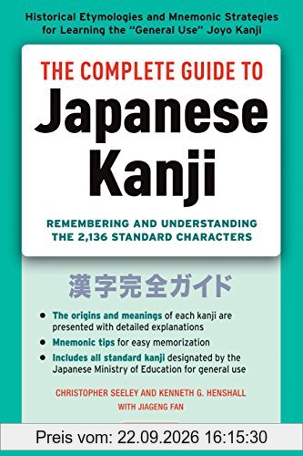 Seely, C: Complete Guide to Japanese Kanji: (jlpt All Levels) Remembering and Understanding the 2,136 Standard Characters