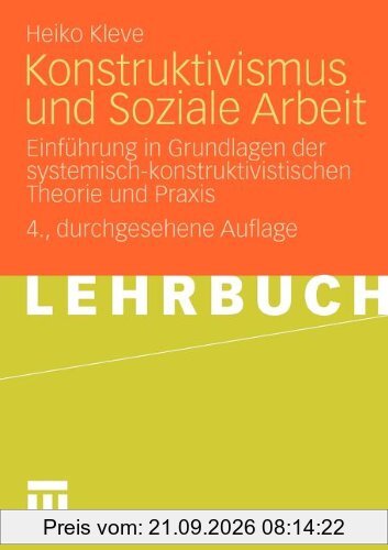 Konstruktivismus Und Soziale Arbeit: Einführung in Grundlagen der systemisch-konstruktivistischen Theorie und Praxis (German Edition)