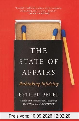 The State Of Affairs: Rethinking Infidelity - a book for anyone who has ever loved