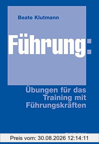 Führung: Übungen für das Training mit Führungskräften