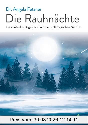 Die Rauhnächte: Ein spiritueller Begleiter durch die zwölf magischen Nächte