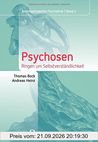 Psychosen: Ringen um Selbstverständlichkeit (Anthropologische Psychiatrie)