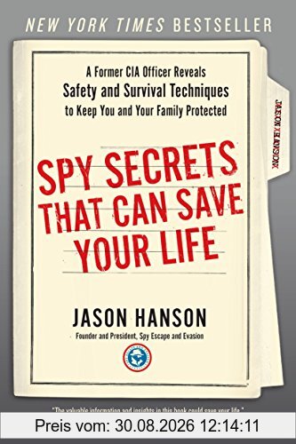 Spy Secrets That Can Save Your Life: A Former CIA Officer Reveals Safety and Survival Techniques to Keep You and Your Family Protected