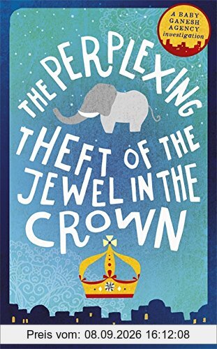 The Perplexing Theft of the Jewel in the Crown: Baby Ganesh Agency Book 2