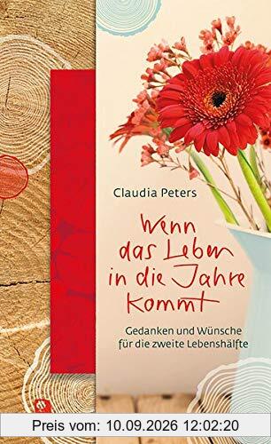 Wenn das Leben in die Jahre kommt: Gedanken und Wünsche für die zweite Lebenshälfte (Präsente Premium)