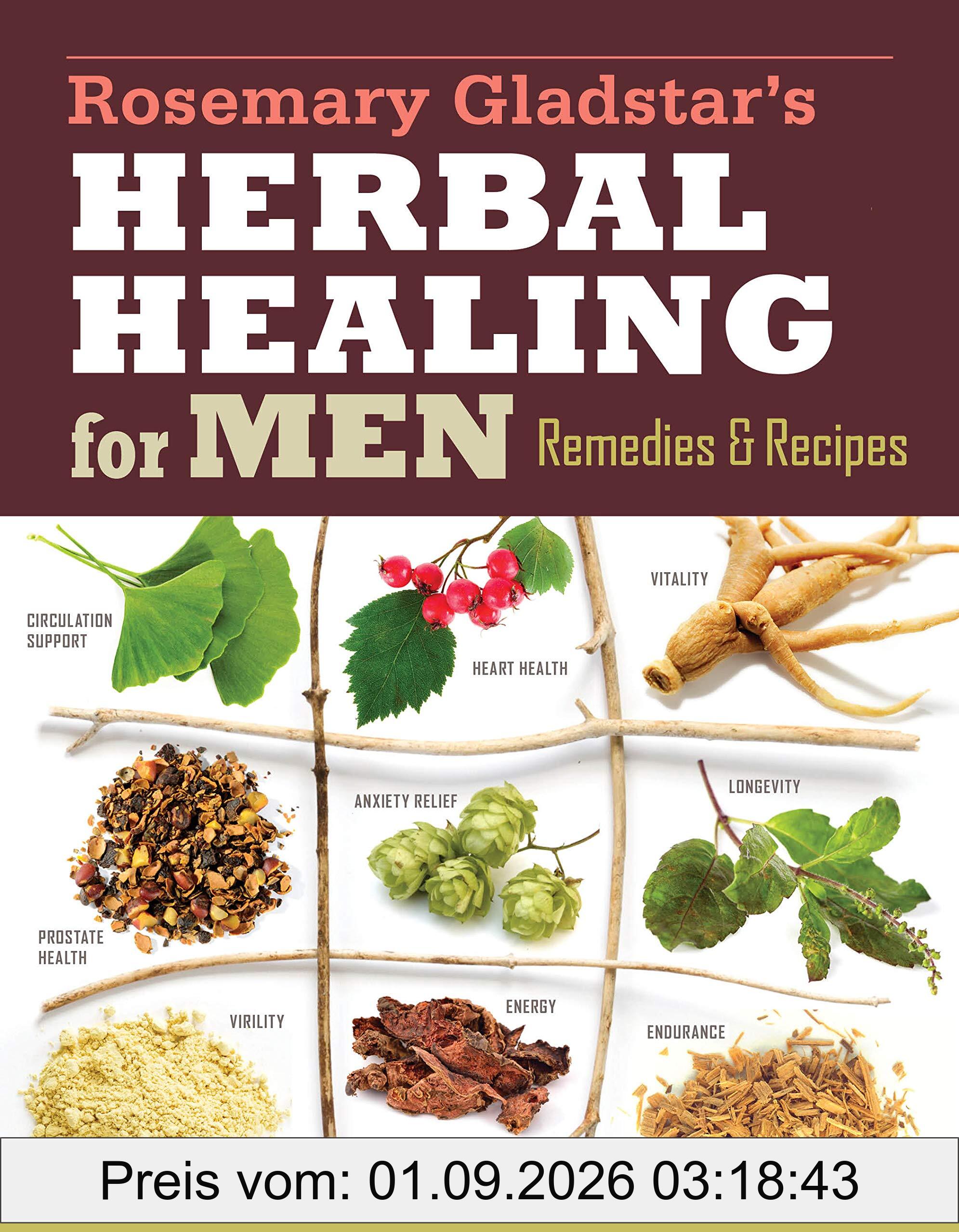 Herbs for Men's Health: Remedies and Recipes for Circulation Support, Heart Health, Vitality, Prostate Health, Anxiety Relief, Longevity, Virility, Energy & Endurance (Storey Basics)