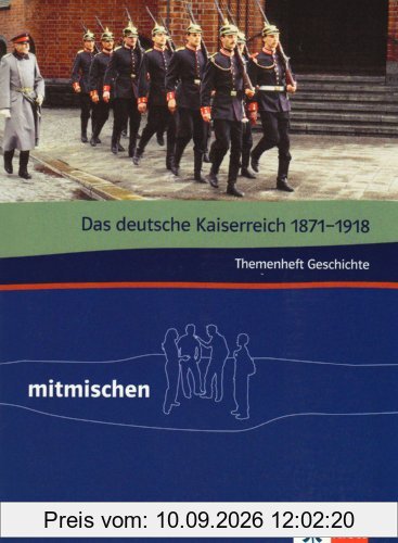 Mitmischen in Geschichte. Für Hauptschulen und regionale Schulen in Rheinland-Pfalz und dem Saarland: Das deutsche Kaiserreich 1871-1918. Mitmischen Themenheft Geschichte