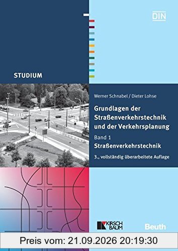 Grundlagen der Straßenverkehrstechnik und der Verkehrsplanung: Band 1 - Straßenverkehrstechnik (Beuth Studium)