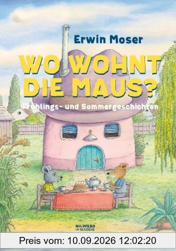 Wo wohnt die Maus?: Frühlings- und Sommergeschichten