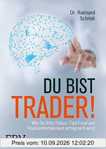Du bist Trader!: Wie du trotz Fiskus, Fast Food und Finanzentertainment erfolgreich wirst