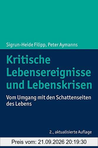 Kritische Lebensereignisse und Lebenskrisen: Vom Umgang mit den Schattenseiten des Lebens