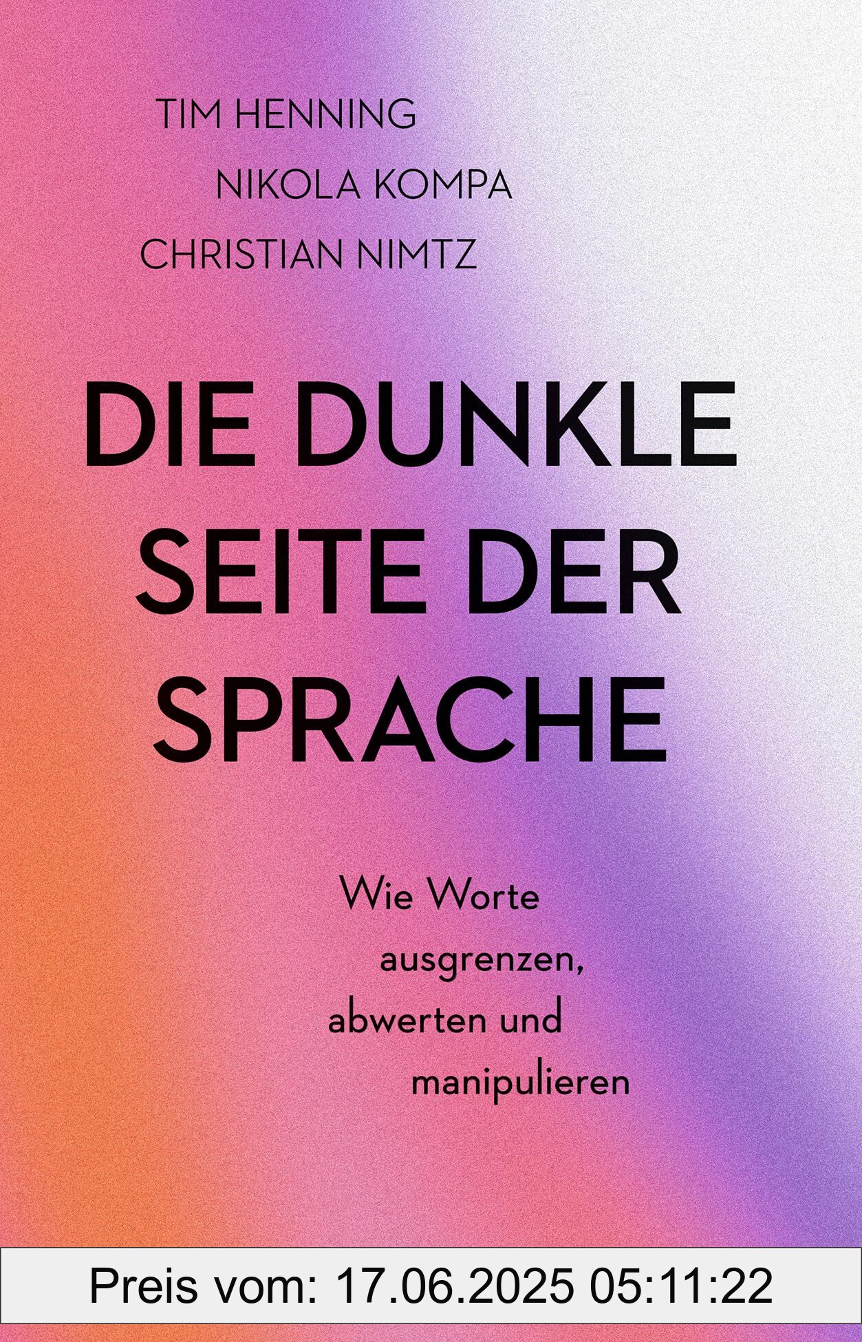 Binding : hardcover, Edition : 1, Label : Die dunkle Seite der Sprache : Wie Worte ausgrenzen, abwerten und manipulieren, medium : hardcover, numberOfPages : 224, publicationDate : 2025-03-20, releaseDate : 2025-03-20, languages : german, ISBN : 3406830978