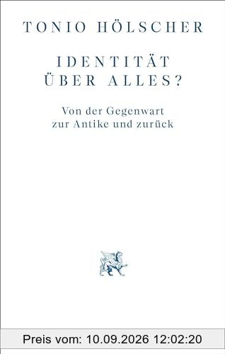 Identität über alles?: Von der Gegenwart zur Antike und zurück
