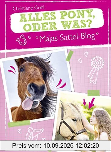 Majas Sattel-Blog - Alles Pony, oder was?: Spannung, Spaß und Pferdewissen (Die Majas-Sattel-Blog-Reihe, Band 1)