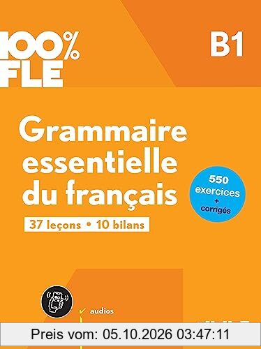 Grammaire essentielle du français B1 : 37 leçons, 10 bilans : 550 exercices + corrigés