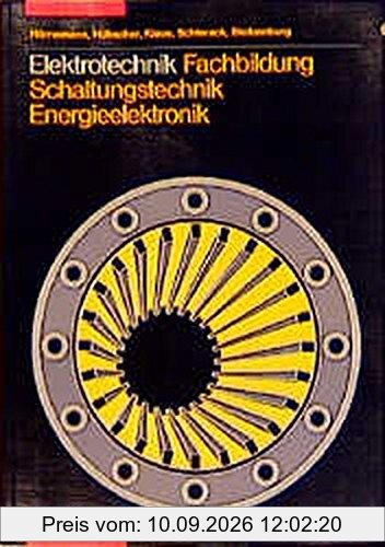 Elektrotechnik Fachbildung. Energieelektronik, Schaltungstechnik: Elektrotechnik, Schaltungstechnik, Energieelektronik