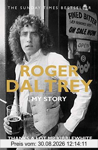 Roger Daltrey: Thanks a lot Mr Kibblewhite, The Sunday Times Bestseller: My Story