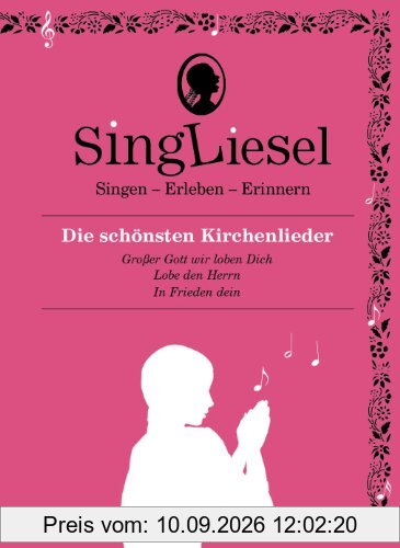 Singliesel - Die schönsten Kirchenlieder: Singen - Erleben - Erinnern. Ein Mitsing- und Erlebnis-Buch für demenzkranke Menschen - mit Soundchip