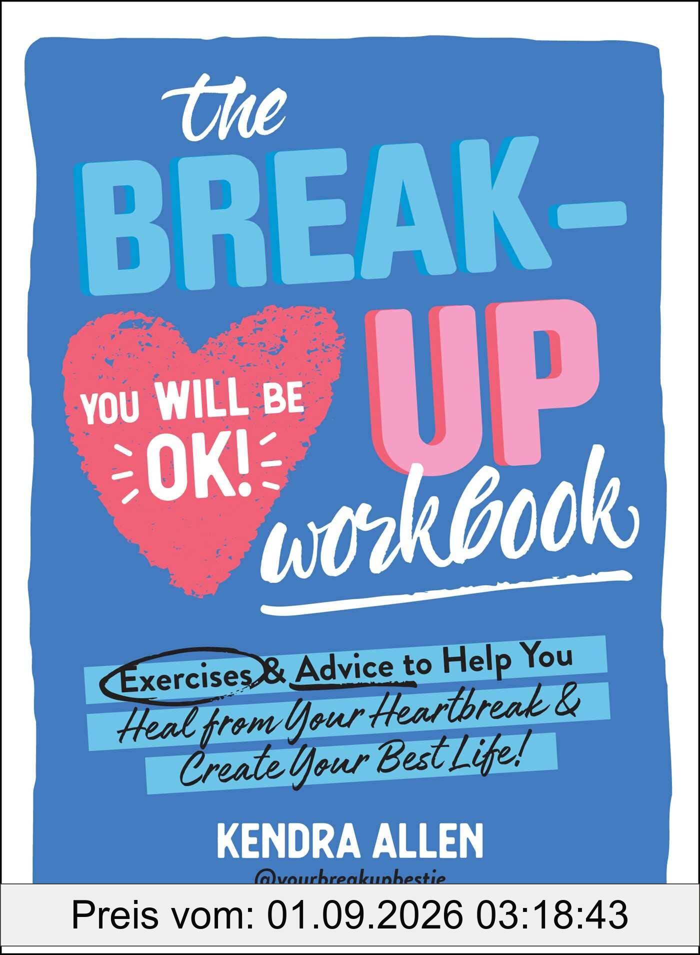 The Breakup Workbook: Exercises & Advice to Help You Heal from Your Heartbreak & Create Your Best Life!
