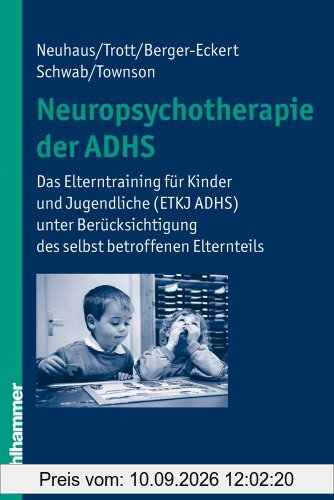 Neuropsychotherapie der ADHS: Das Elterntraining für Kinder und Jugendliche (ETKJ ADHS) unter Berücksichtigung des selbst betroffenen Elternteils