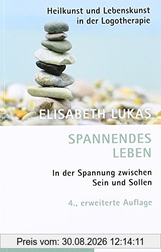 Spannendes Leben: In der Spannung zwischen Sein und Sollen. Ein Logotherapie-Buch