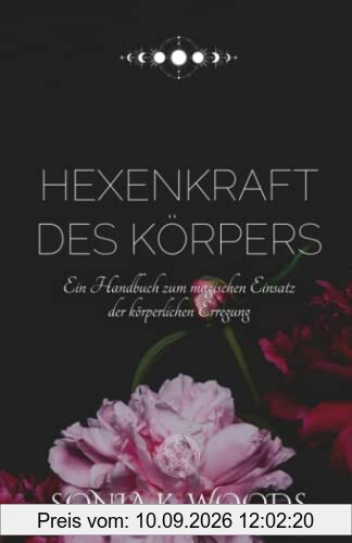 Hexenkraft des Körpers: Ein Handbuch zum magischen Einsatz der körperlichen Erregung