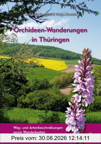 Orchideen-Wanderungen in Thüringen: Weg- und Artenbeschreibungen sowie Wanderkarten