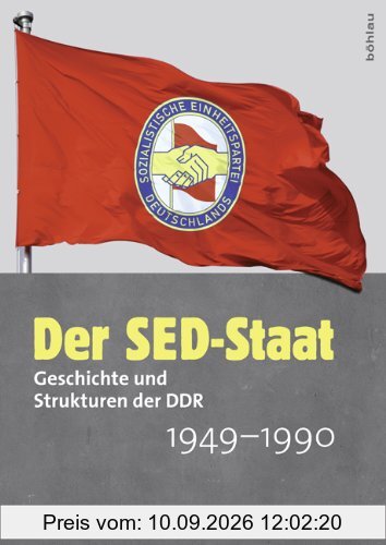Der SED-Staat: Geschichte und Strukturen der DDR 1949-1990
