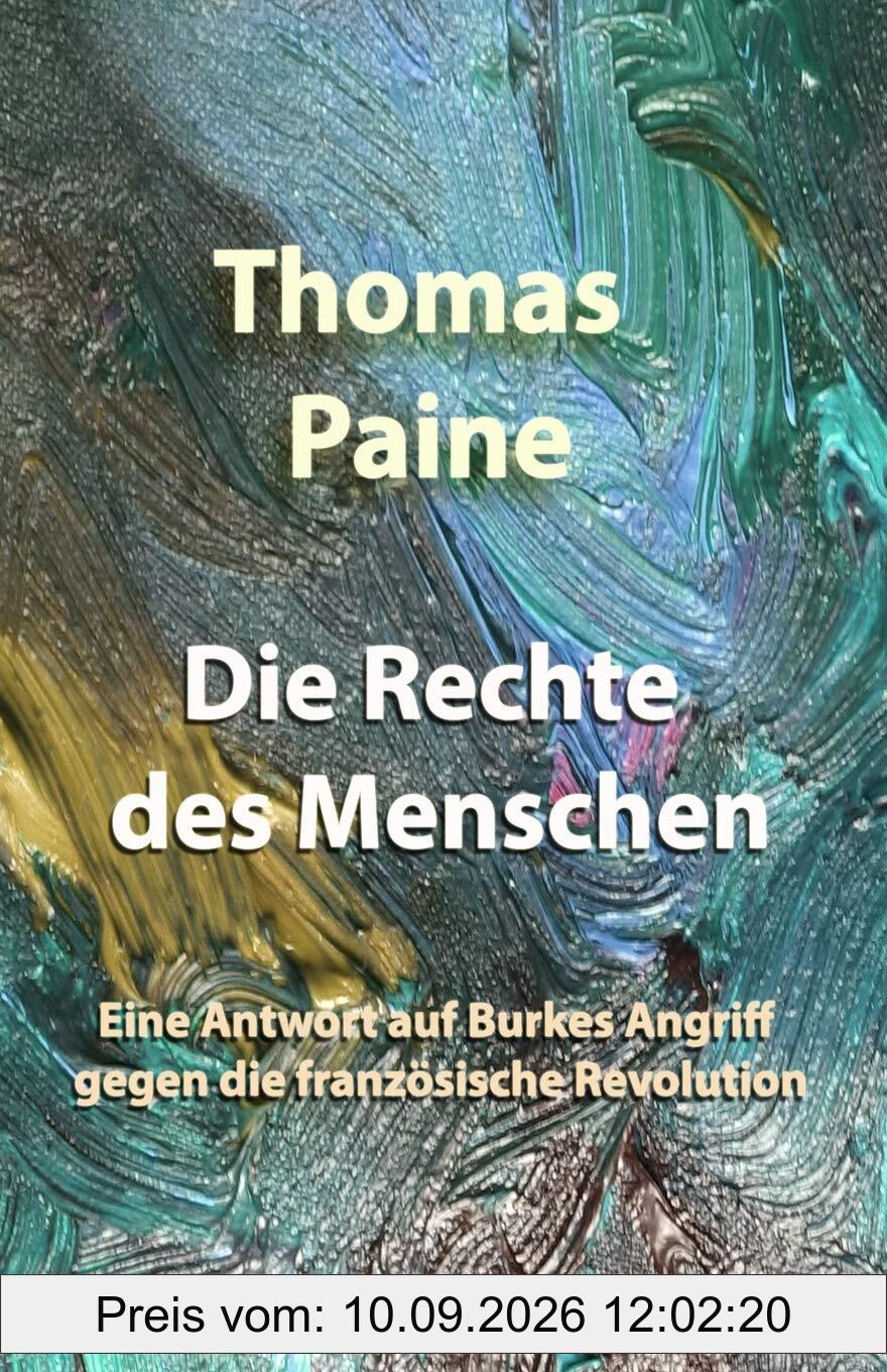 Die Rechte des Menschen: Eine Antwort auf Burkes Angriff gegen die französische Revolution