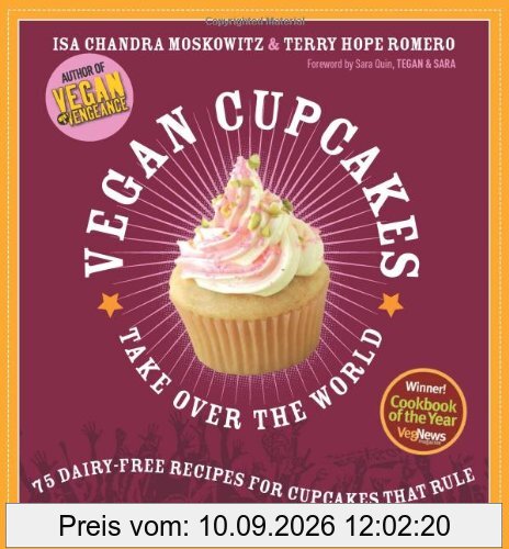 Vegan Cupcakes Take Over the World: 75 Dairy-free Recipes for Cupcakes That Rule
