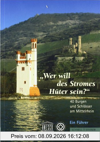 40 Burgen und Schlösser am Mittelrhein - Ein Führer: Wer will des Stromes Hüter sein?